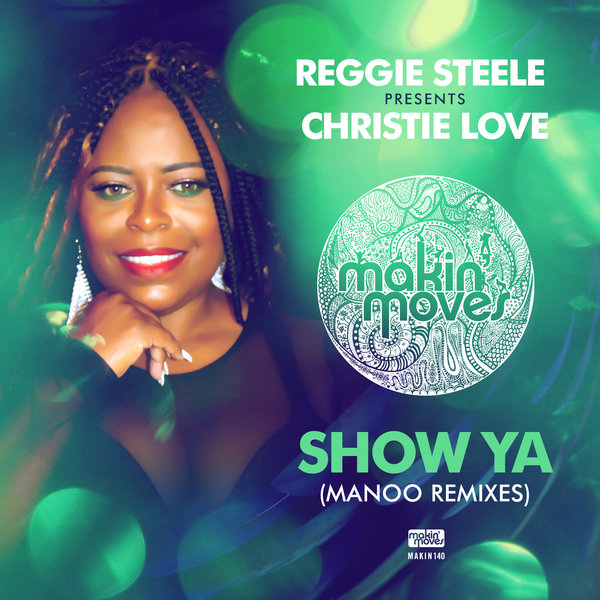 Christie Love, Reggie Steele - PRESENTS SHOW YA (MANOO REMIXES) [FEAT. CHRISTIE LOVE] [MAKIN140]